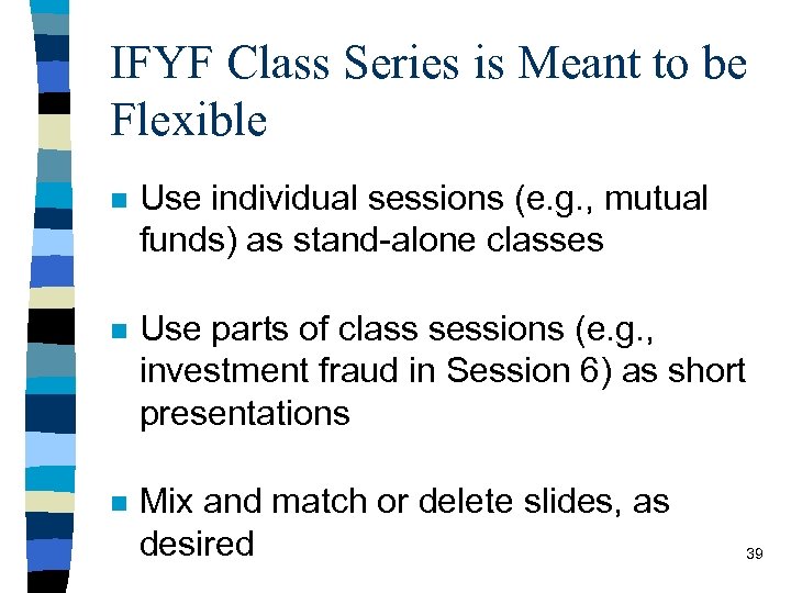 IFYF Class Series is Meant to be Flexible n Use individual sessions (e. g.