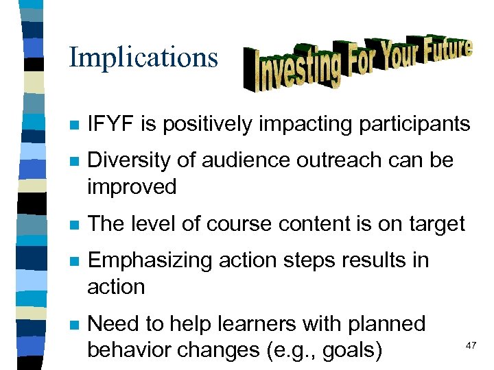 Implications n IFYF is positively impacting participants n Diversity of audience outreach can be