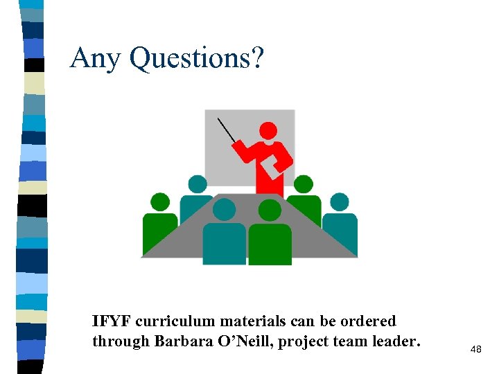 Any Questions? IFYF curriculum materials can be ordered through Barbara O’Neill, project team leader.