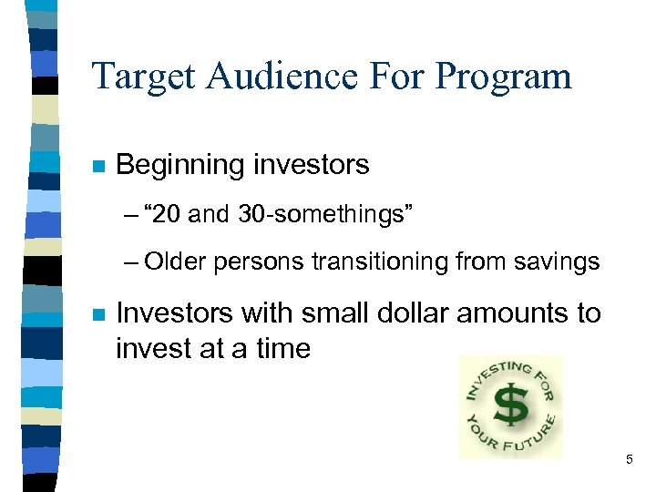 Target Audience For Program n Beginning investors – “ 20 and 30 -somethings” –