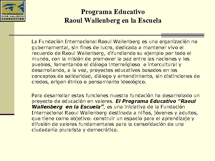 Programa Educativo Raoul Wallenberg en la Escuela La Fundación Internacional Raoul Wallenberg es una