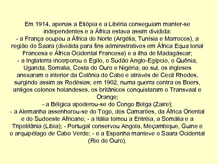 Em 1914, apenas a Etiópia e a Libéria conseguiam manter-se independentes e a África