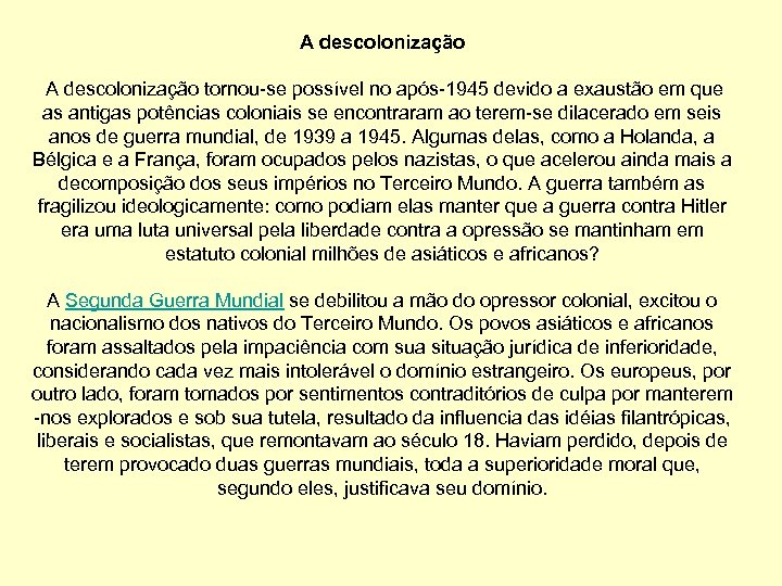 A descolonização tornou-se possível no após-1945 devido a exaustão em que as antigas potências