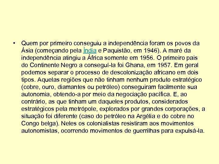  • Quem por primeiro conseguiu a independência foram os povos da Ásia (começando