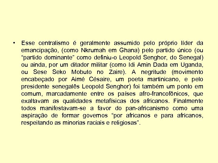  • Esse centralismo é geralmente assumido pelo próprio líder da emancipação, (como Nkrumah