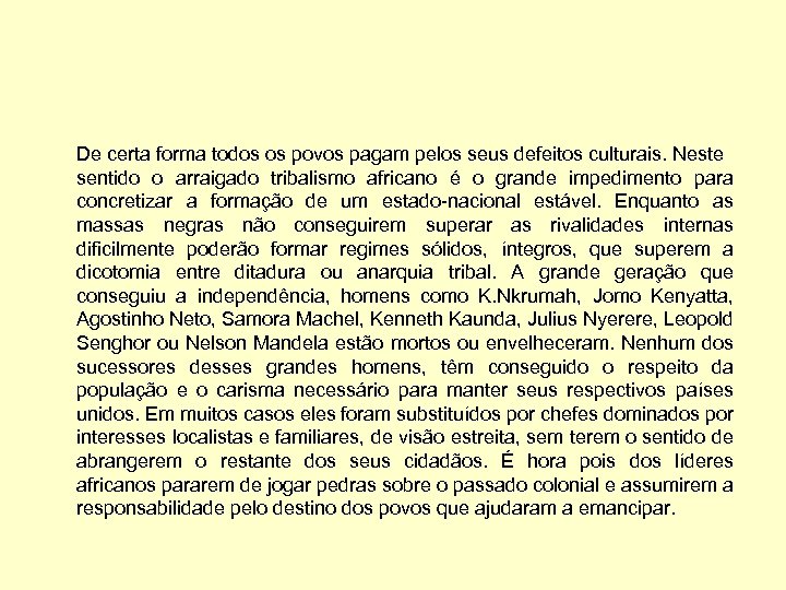 De certa forma todos os povos pagam pelos seus defeitos culturais. Neste sentido o