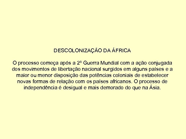 DESCOLONIZAÇÃO DA ÁFRICA O processo começa após a 2ª Guerra Mundial com a ação