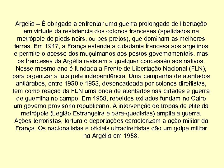Argélia – É obrigada a enfrentar uma guerra prolongada de libertação em virtude da