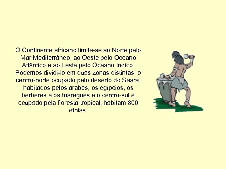 O Continente africano limita-se ao Norte pelo Mar Mediterrâneo, ao Oeste pelo Oceano Atlântico