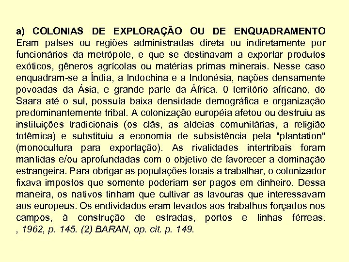 a) COLONIAS DE EXPLORAÇÃO OU DE ENQUADRAMENTO Eram países ou regiões administradas direta ou