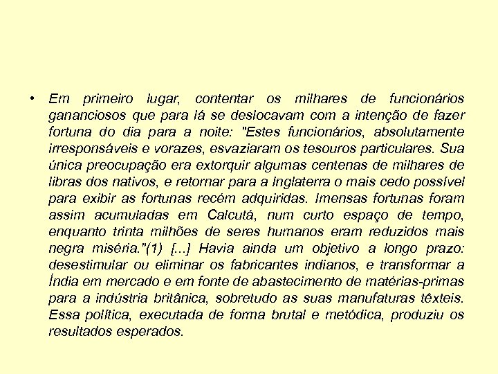  • Em primeiro lugar, contentar os milhares de funcionários gananciosos que para lá