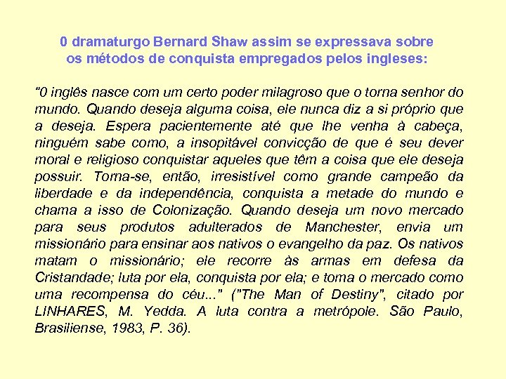 0 dramaturgo Bernard Shaw assim se expressava sobre os métodos de conquista empregados pelos