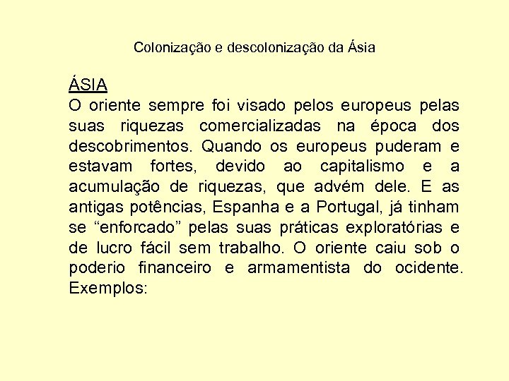 Colonização e descolonização da Ásia ÁSIA O oriente sempre foi visado pelos europeus pelas