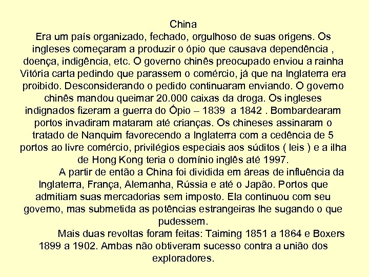 China Era um país organizado, fechado, orgulhoso de suas origens. Os ingleses começaram a