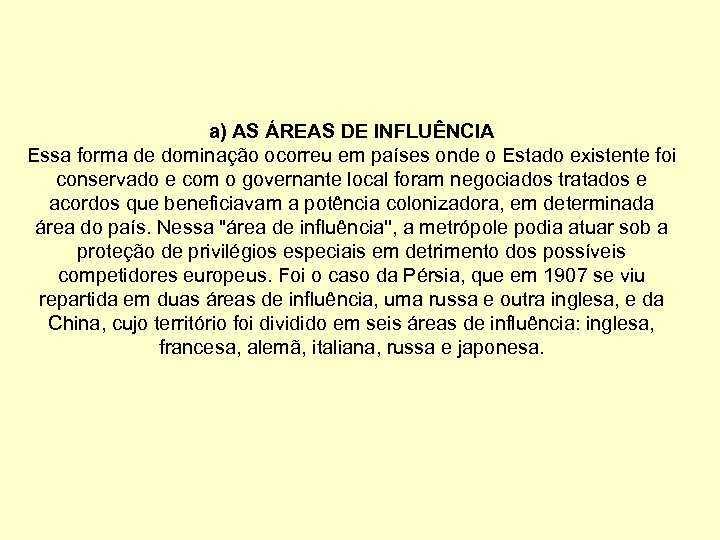 a) AS ÁREAS DE INFLUÊNCIA Essa forma de dominação ocorreu em países onde o