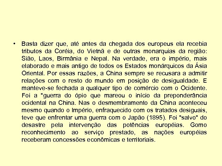  • Basta dizer que, até antes da chegada dos europeus ela recebia tributos