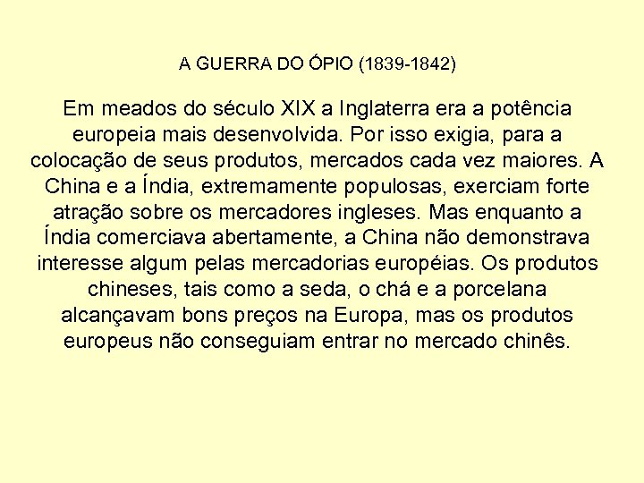A GUERRA DO ÓPIO (1839 -1842) Em meados do século XIX a Inglaterra era