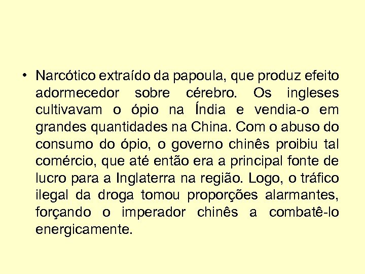  • Narcótico extraído da papoula, que produz efeito adormecedor sobre cérebro. Os ingleses