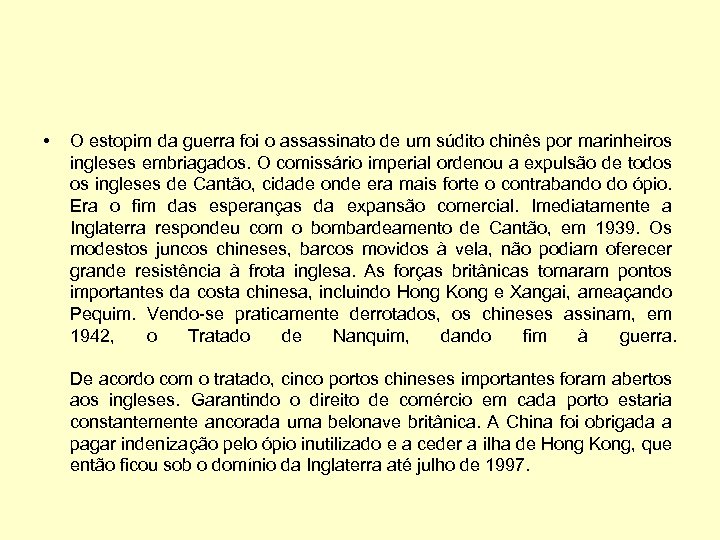  • O estopim da guerra foi o assassinato de um súdito chinês por