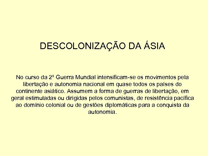 DESCOLONIZAÇÃO DA ÁSIA No curso da 2ª Guerra Mundial intensificam-se os movimentos pela libertação