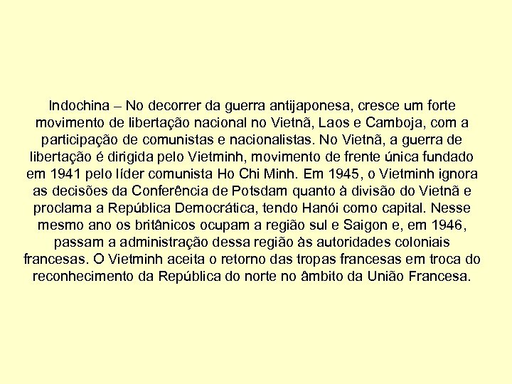 Indochina – No decorrer da guerra antijaponesa, cresce um forte movimento de libertação nacional