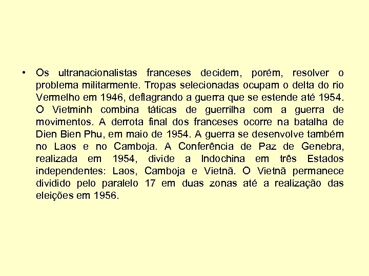  • Os ultranacionalistas franceses decidem, porém, resolver o problema militarmente. Tropas selecionadas ocupam