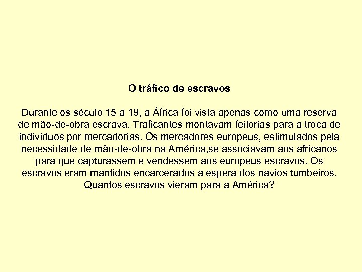 O tráfico de escravos Durante os século 15 a 19, a África foi vista