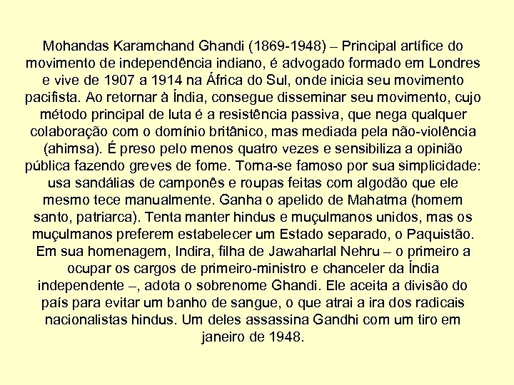 Mohandas Karamchand Ghandi (1869 -1948) – Principal artífice do movimento de independência indiano, é