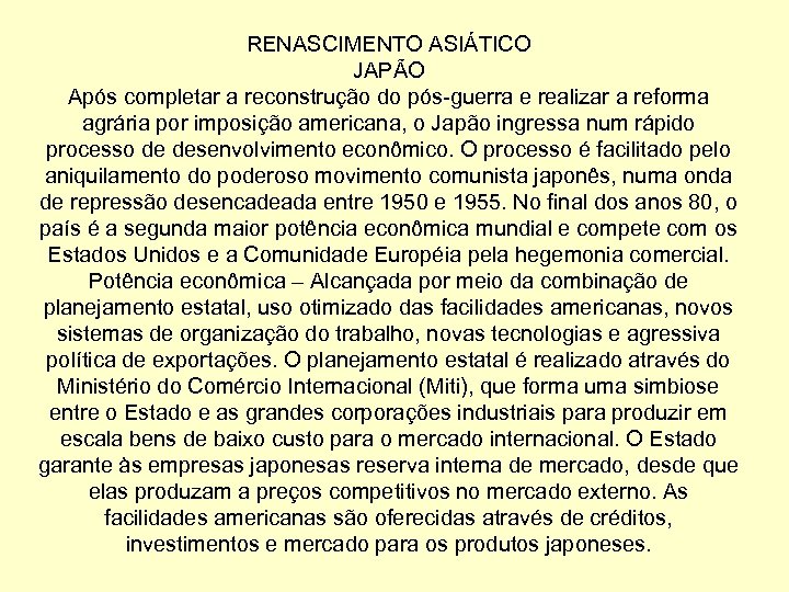 RENASCIMENTO ASIÁTICO JAPÃO Após completar a reconstrução do pós-guerra e realizar a reforma agrária