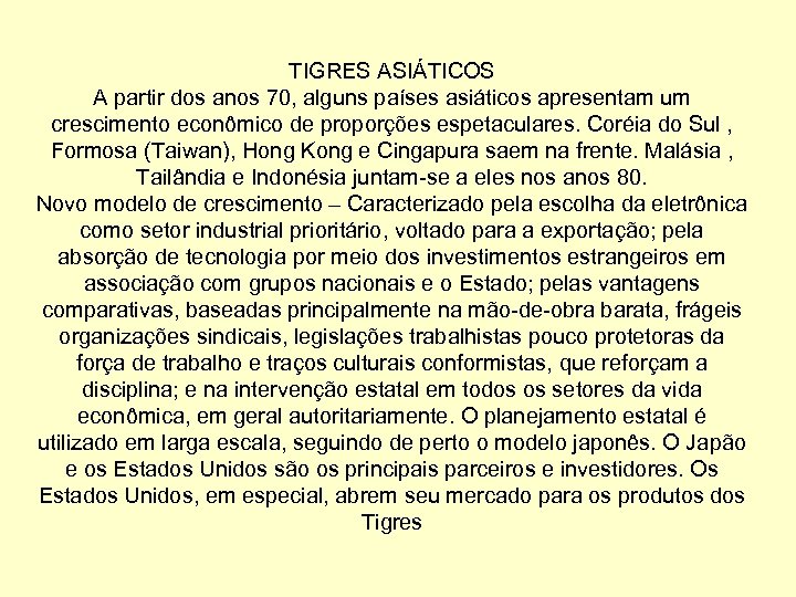TIGRES ASIÁTICOS A partir dos anos 70, alguns países asiáticos apresentam um crescimento econômico