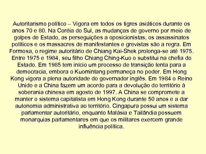 Autoritarismo político – Vigora em todos os tigres asiáticos durante os anos 70 e