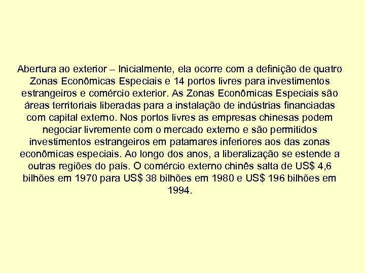 Abertura ao exterior – Inicialmente, ela ocorre com a definição de quatro Zonas Econômicas