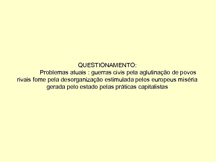 QUESTIONAMENTO: Problemas atuais : guerras civis pela aglutinação de povos rivais fome pela desorganização