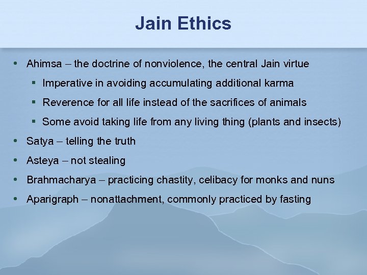 Jain Ethics Ahimsa – the doctrine of nonviolence, the central Jain virtue Imperative in