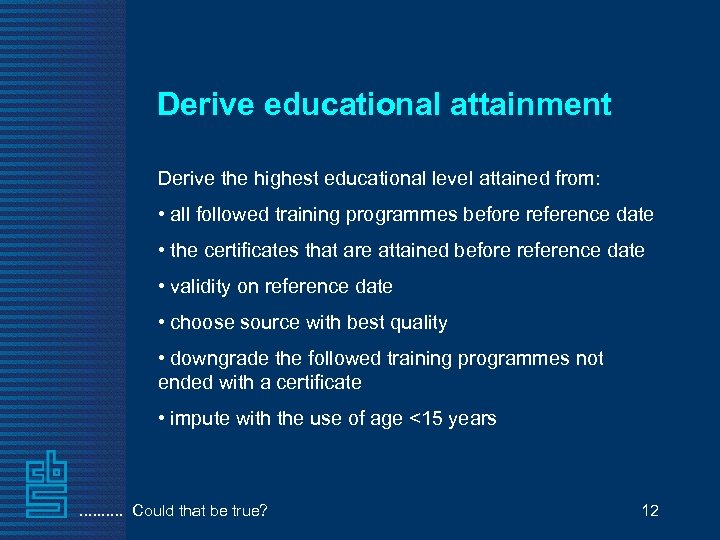Derive educational attainment Derive the highest educational level attained from: • all followed training