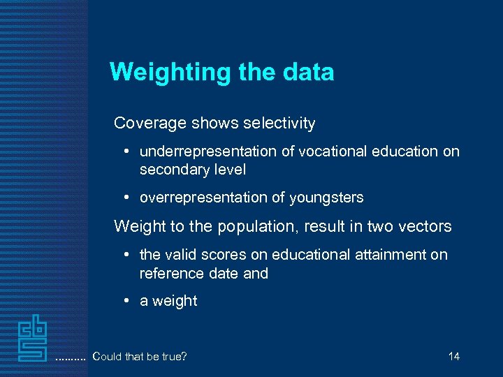 Weighting the data Coverage shows selectivity • underrepresentation of vocational education on secondary level