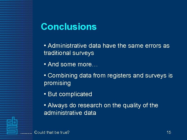 Conclusions • Administrative data have the same errors as traditional surveys • And some