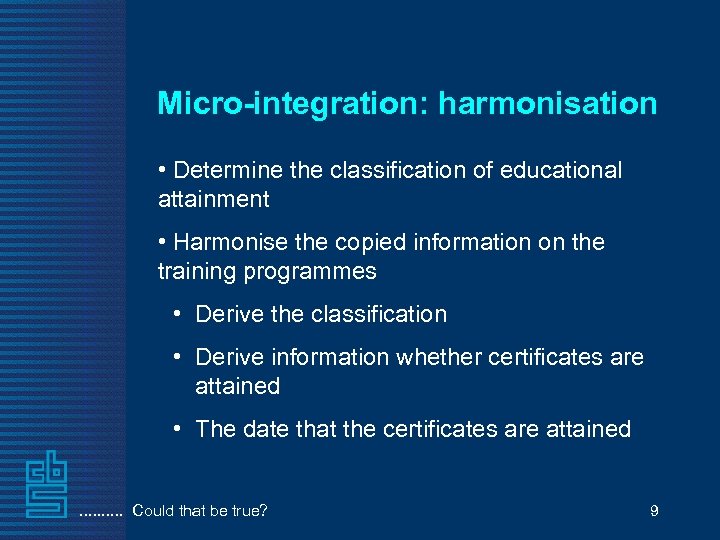 Micro-integration: harmonisation • Determine the classification of educational attainment • Harmonise the copied information