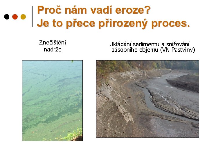 Proč nám vadí eroze? Je to přece přirozený proces. Znečištění nádrže Ukládání sedimentu a