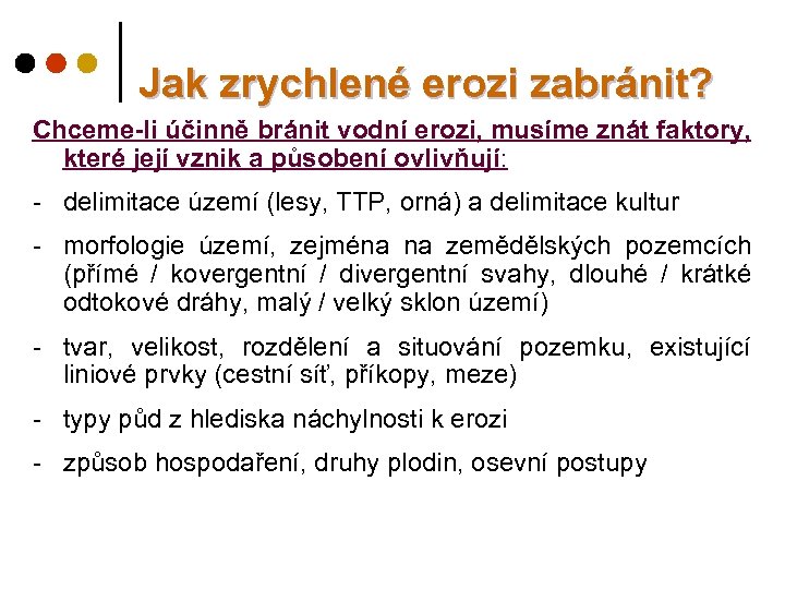 Jak zrychlené erozi zabránit? Chceme-li účinně bránit vodní erozi, musíme znát faktory, které její