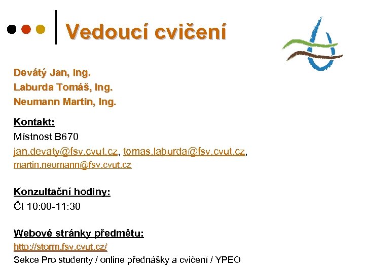 Vedoucí cvičení Devátý Jan, Ing. Laburda Tomáš, Ing. Neumann Martin, Ing. Kontakt: Místnost B