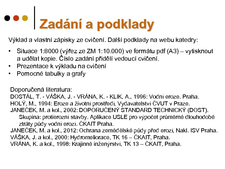 Zadání a podklady Výklad a vlastní zápisky ze cvičení. Další podklady na webu katedry: