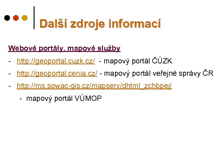 Další zdroje informací Webové portály, mapové služby - http: //geoportal. cuzk. cz/ - mapový