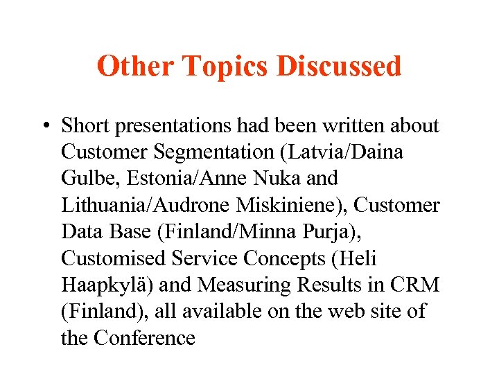 Other Topics Discussed • Short presentations had been written about Customer Segmentation (Latvia/Daina Gulbe,