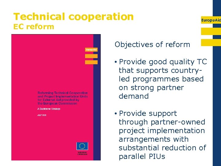 Technical cooperation EC reform Europe. Aid Objectives of reform • Provide good quality TC