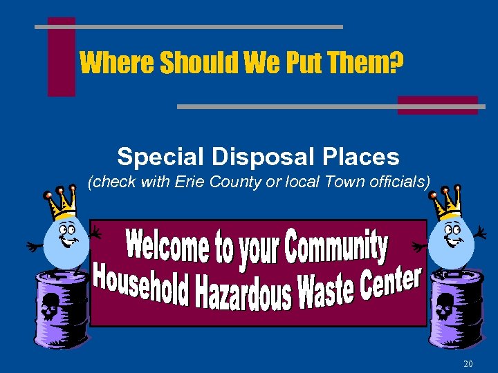 Where Should We Put Them? Special Disposal Places (check with Erie County or local