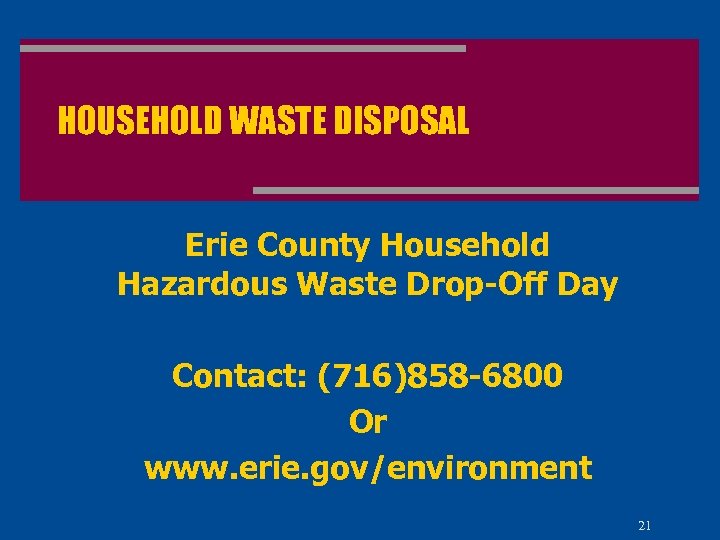 HOUSEHOLD WASTE DISPOSAL Erie County Household Hazardous Waste Drop-Off Day Contact: (716)858 -6800 Or