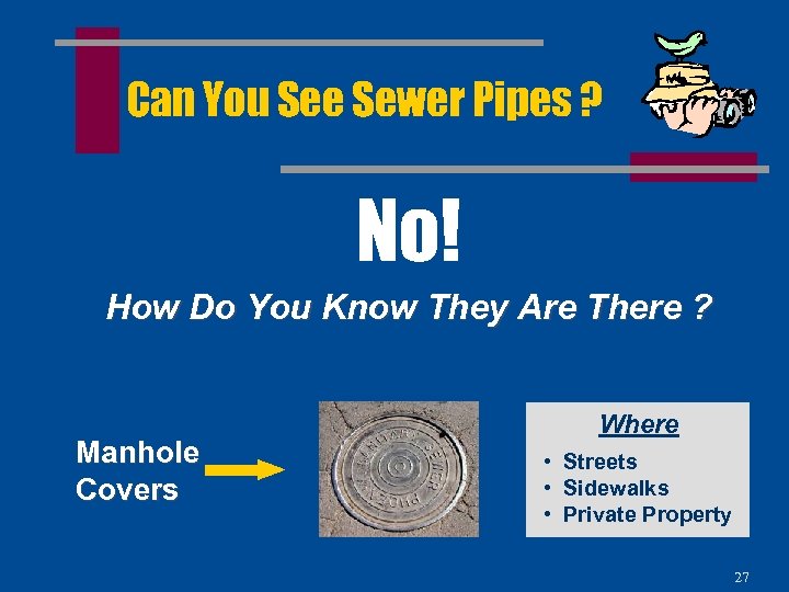 Can You See Sewer Pipes ? No! How Do You Know They Are There