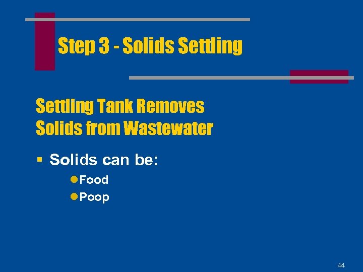 Step 3 - Solids Settling Tank Removes Solids from Wastewater § Solids can be: