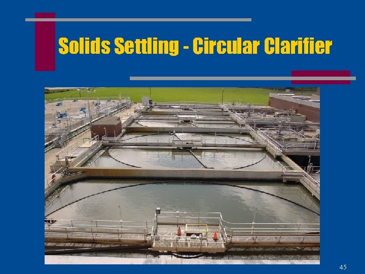 Solids Settling - Circular Clarifier 45 